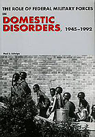 THE ROLE OF FEDERAL MILITARY FORCES IN DOMESTIC DISORDERS, 1945–1992