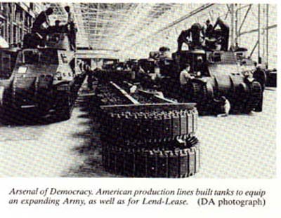 Arsenal of Democracy. American production lines built tanks to equip an expanding Army, as well as for Lend-Lease.