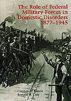 THE ROLE OF FEDERAL MILITARY FORCES IN DOMESTIC DISORDERS, 1877–1945