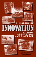 A HISTORY OF INNOVATION: U.S. ARMY ADAPTATION IN WAR AND PEACE
