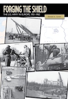 FORGING THE SHIELD: THE U.S. ARMY IN EUROPE, 1951-1962