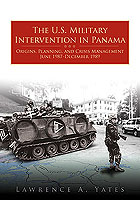 THE U.S. MILITARY INTERVENTION IN PANAMA: ORIGINS, PLANNING, AND CRISIS MANAGEMENT, JUNE 1987–DECEMBER 1989