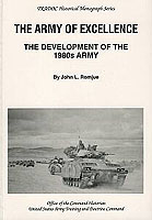 THE ARMY OF EXCELLENCE: THE DEVELOPMENT OF THE 1980s ARMY