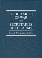 SECRETARIES OF WAR AND SECRETARIES OF THE ARMY - PORTRAITS AND BIOGRAPHICAL SKETCHES