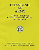 CHANGING AN ARMY: AN ORAL HISTORY OF GENERAL WILLIAM E. DEPUY, USA RETIRED
