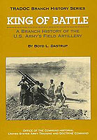 KING OF BATTLE: A BRANCH HISTORY OF THE U.S. ARMY’S FIELD ARTILLERY