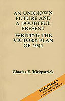 AN UNKNOWN FUTURE AND A DOUBTFUL PRESENT: WRITING THE VICTORY PLAN OF 1941