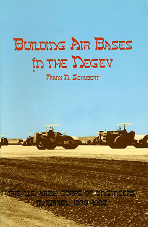 Building Air Bases in the Negev: The U.S. Army Corps of Engineers in Israel, 1979-1982