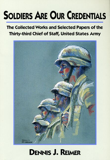 Soldiers Are Our Credentials: The Collected Works and Selected Papers of the Thirty-third Chief of Staff, United States Army