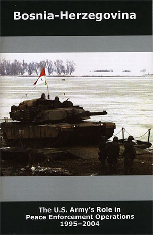 Bosnia-Herzegovina: The U.S. Army's Role in Peace Enforcement Operations, 1995-2004