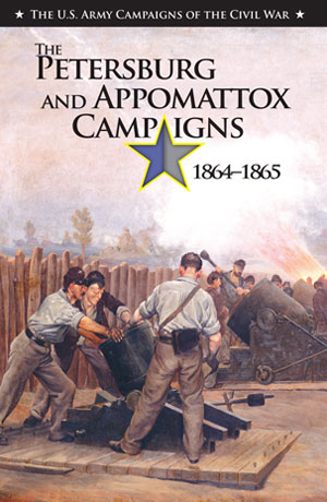 The Petersburg and Appomattox Campaigns, 18641865